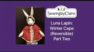 Luna Lapin: Winter Cape (Reversible) Part Two Sewalong / Tutorial