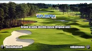 Dj KajmaN - Granie w golfa zdechłą myszą (Original Mix)