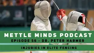 Mettle Minds Podcast - Ep. #56 -  Dr.  Peter Harmer - Injuries in Elite Fencing