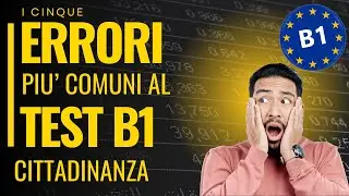 ECCO I 5 ERRORI PIU' FREQUENTI AL TEST DI ITALIANO B1 PER LA CITTADINANZA