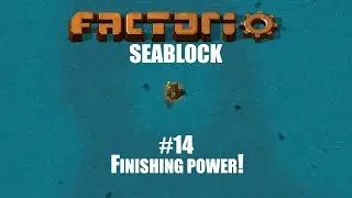 Finishing Power! | Factorio - Sea block 0.18 | Episode 14