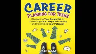 Career Planning for Teens: Discovering Your Dream Job by Unleashing Your Unique Personality and