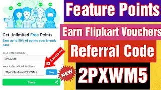 Feature Points Referral Code : 2PXWM5 Get Unlimited Points and Get PayPal and Flipkart Vouchers