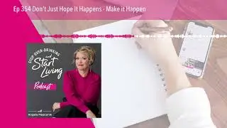 Ep 354 Don't Just Hope It Happens - Make it Happen
