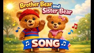 Brother Bear and Sister Bear Song Song @FedortheLittleBear Songs for Kids