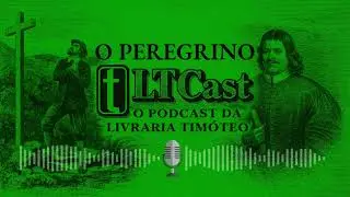 O PEREGRINO: A jornada que todo cristão precisa entender | LTCast #01