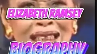 TALAMBUHAY NI ELIZABETH RAMSEY