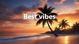 Best Vibes 🌴 | playlist 🎧