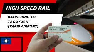 Taking the HSR (High Speed Rail) from Kaohsiung/Zuoying to Taoyaun (Tapei Airport)