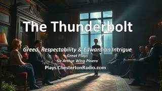 The Thunderbolt | Sir Arthur Wing Pinero&rsquo;s Edwardian Family Drama | Chesterton Radio