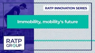 RATP INNOVATION SERIES - Immobility, mobility's future