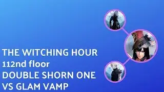 Mobius FF - The Witching Hour - 112nd floor (double Shorn One vs Glam Vamp again!)