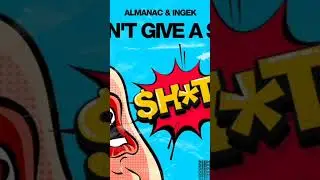 Almanac & INGEK - I Don't Give A $ht@