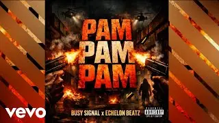 Busy Signal, Echelon Beatz - Pam Pam Pam (Official Vizualizer)