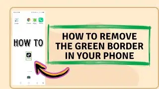 How To Remove A Green Border In Your Screen And Green Border In Your App When You Press It