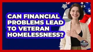 Can Financial Problems Lead To Veteran Homelessness?