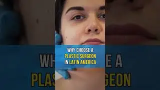 Why choose a plastic surgeon in Latin America - Medical Tourism