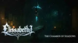 Elissabetha - The Chamber of Shadows (A Symphonic Metal Song)