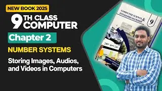 9th Class Computer Chapter 2 | Storing Images, Audio, Videos and These Files | New Book 2025