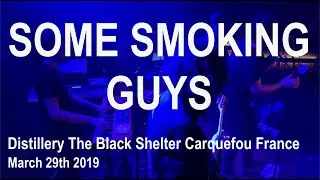 SOME SMOKING GUYS Full Live Concert 4K @ Distillery The Black Shelter Carquefou March 29th 2019