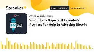 World Bank Rejects El Salvador&rsquo;s Request For Help In Adopting Bitcoin
