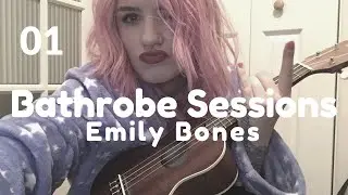 Too Kind (Emily Bones) - Bathrobe Sessions 01