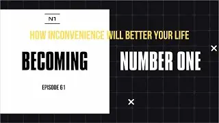 Personal Development: How Inconvenience Will Better Your Life | Becoming Number 1 Podcast Ep. 61