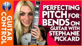 Perfecting Pitch for Bends on Guitar with Stephanie Pickard | Guitar Control