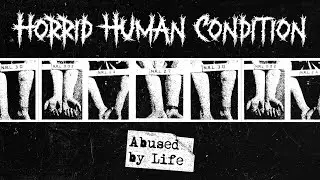 Horrid Human Condition - Abused by Life (Lyric video)