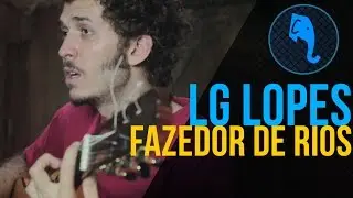 Fazedor de rios -LG Lopes | ELEFANTE SESSIONS