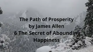 The Path of Prosperity by James Allen  6 The Secret of Abounding Happiness