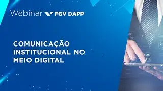 Webinar | Comunica&ccedil;&atilde;o Institucional no Meio Digital