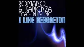 Romano & Sapienza Feat. Ruly Mc - I Like Reggaeton