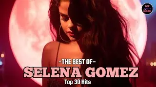 Top 30 Hits of Selena Gomez as on 2023 | Selenators Challenge | TopMusicGlobal