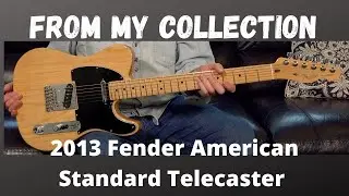 FROM MY COLLECTION #5:  2013 FENDER AMERICAN STANDARD TELECASTER IN NATURAL ASH BODY