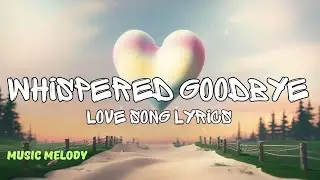 Whispered Goodbye - Love Songs (Lyrics)