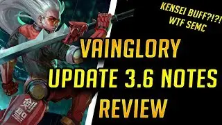 VAINGLORY UPDATE 3.6 NOTES REVIEW | META AND HERO CHANGES | WTF KENSEI BUFF?