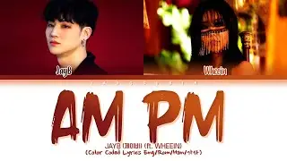 JAY B - AM PM (feat. Whee In) Lyrics (제이비 AM PM 가사) (Color Coded Lyrics)