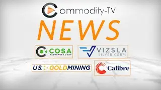 Mining News Flash with Calibre Mining, Cosa Resources, Vizsla Silver and U.S. GoldMining