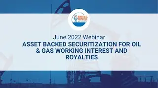 June 2022 Webinar - Asset Backed Securitization for Oil & Gas Working Interest and Royalties