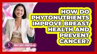 How Do Phytonutrients Improve Breast Health And Prevent Cancer? - Breast Cancer Support Channel
