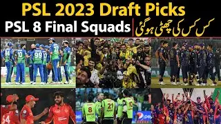 PSL 2023 Draft Picks | PSL 8 Final Squads | baray baray khidion ki Chutti kr di gie