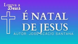 É NATAL DE JESUS - Canto de Natal