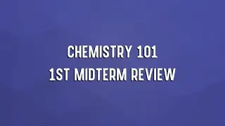 Chemistry 101 - Review - 1st Midterm Review