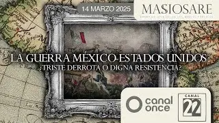 #Retransmisi&oacute;n | Masiosare La guerra M&eacute;xico EE UU  &iquest;Triste derrota o digna resistencia? (14/03/25)