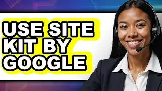 How to Use Site Kit by Google - Full Guide