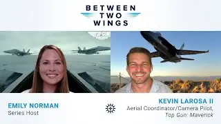 Between Two Wings with Kevin LaRosa II &ndash; Aerial Coordinator and Camera Pilot for Top Gun: Maverick