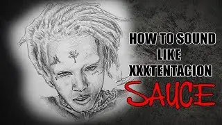 How to sound like Xxxtentacion sauce