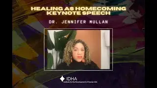 IDHA Healing as Homecoming Festival: Keynote Speech by Dr. Jennifer Mullan