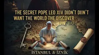 What Papa Leo XIV Feared the World Would Find Out: Istanbul & İznik